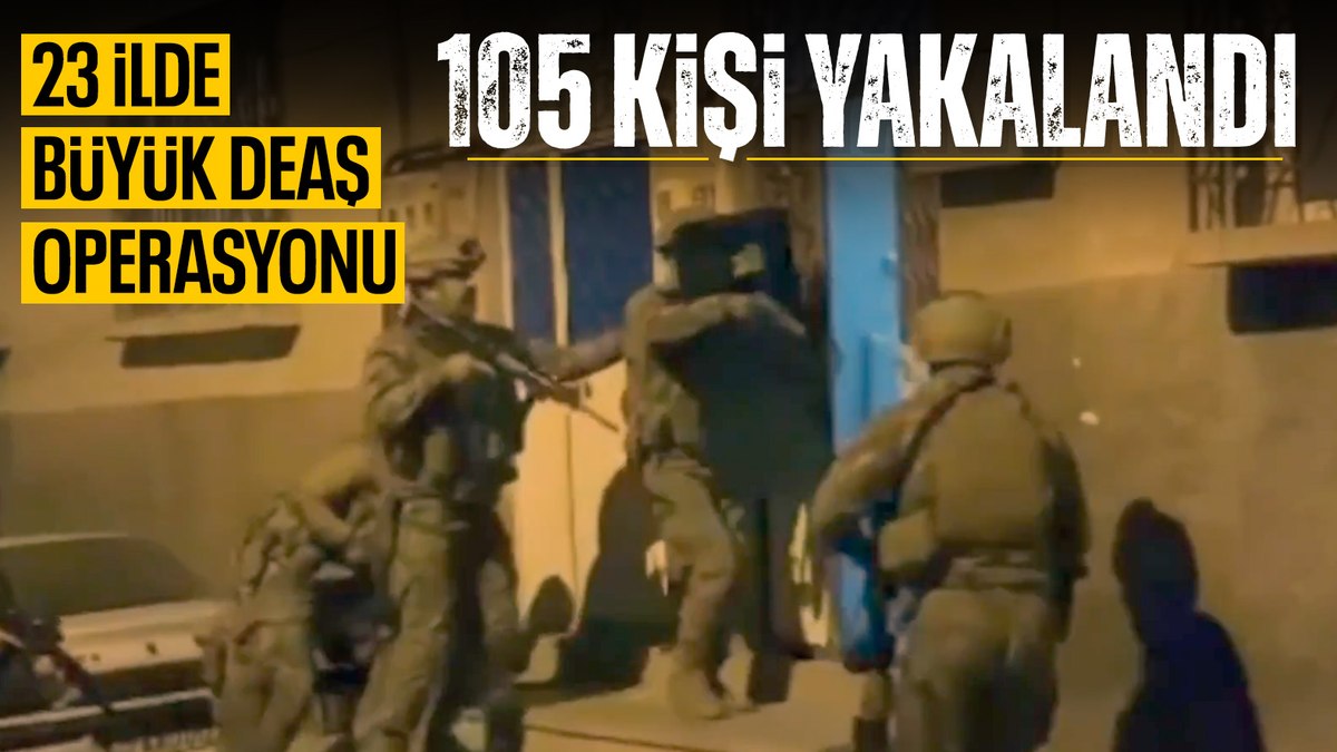 23 ilde DEAŞ operasyonu: 105 terör örgütü mensubu yakalandı
